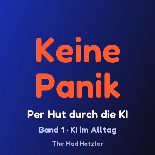 Keine Panik – Per Hut durch die KI, Band 1: KI im Alltag
